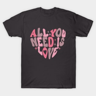 All You Need is Love Valentine's Day T-Shirt